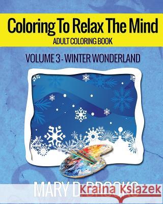 Coloring To Relax The Mind: Winter Wonderland Brooks, Mary D. 9780994294593 Ausxip Publishing