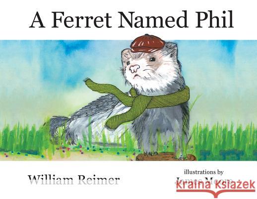 A Ferret Named Phil William Reimer James Moore 9780994295002 Liberty Road Studios