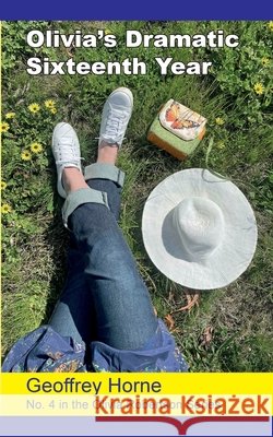 Olivia's Dramatic Sixteenth Year Geoffrey Horne Elizabeth J. Coleman 9780994295354