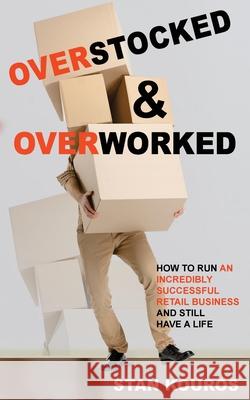 Overstocked & Overworked Stan Kouros 9780994300768 Odd-Guy Pty Ltd