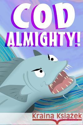 Cod Almighty! Carmel Morris 9780994315373 Midtown Publications