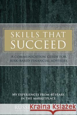 Skills That Succeed: A Communication Guide for Risk-Based Financial Advisers Russell Collins   9780994319869 Michael Hanrahan Publishing