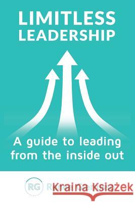 Limitless Leadership: A Guide to Leading from the Inside Out Renee Giarrusso 9780994321442 Bookpod