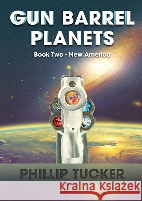 Gun Barrel Planets - New America (Book 2) Phillip J Tucker   9780994321732 Bidwell Media