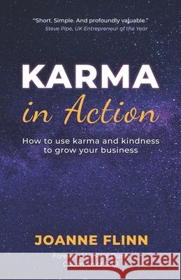 Karma In Action: How to Use Karma and Kindness to Grow Your Business Booth Aster Joanne Flinn 9780994323330 Aster Publishing