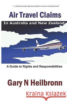 Air Travel Claims: A Guide To Rights and Responsibilities Heilbronn, Gary N. 9780994324023 Hpeditions