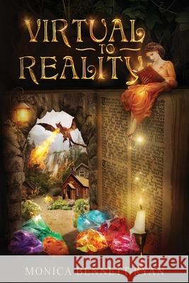 VIRTUAL to REALITY - Illustrated - For ages 9 to 99 Monica Bennett-Ryan 9780994325617
