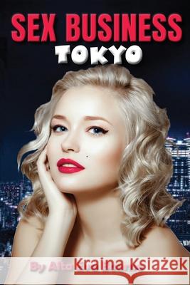 Sex Business Tokyo: A dancer seeking work amidst the nightlife of Tokyo Bourne, Alta Eva 9780994335807 Night Star