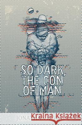 So Dark, the Con of Man Jonathan K. Wade 9780994338006