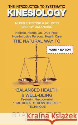 The Introduction to Systematic Kinesiology: Muscle Testing & Holistic Energy Balancing Brian Henry Butler 9780994339195 Brian H. Butler