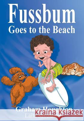 Fussbum Goes to the Beach Houghton, Graham 9780994344724 Graham Houghton