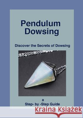 Pendulum Dowsing: Discover the Secrets of Dowsing Dr She D'Montford 9780994347787 Happy Medium Publishing