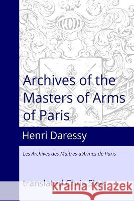 Archives of the Masters of Arms of Paris Chris Slee Henri Daressy 9780994359087 Longedge Press