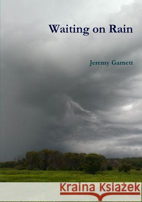 Waiting on Rain Jeremy Garnett 9780994364326 JG Poetica