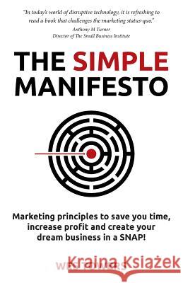 The Simple Manifesto: Marketing principles to save you time, increase profit and create your dream business in a SNAP! Towers, Wes 9780994367600 Omnific Design