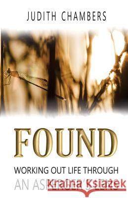 Found: Working Out Life Through an Asperger's Lens Judith L. Chambers Peter J. Chambers Nicholas P. Chambers 9780994370310