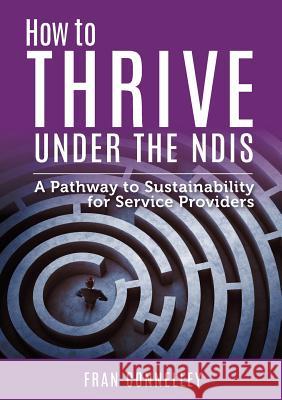 How to Thrive Under the Ndis Fran Connelley 9780994372604 Michael Hanrahan Publishing
