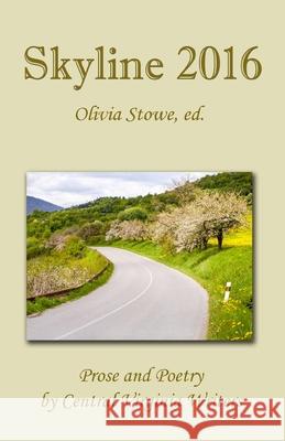 Skyline 2016: Prose and Poetry by Central Virginia Writers Olivia Stowe Sarah Collins Honenberger Gary D. Kessler 9780994380555 Cyberworld Publishing