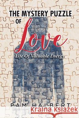 Mystery Puzzle of Love: Life of Valuable Energy Pam Halbert 9780994383488 Pam Halbert Publishing