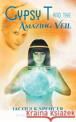 Gypsy T and the Amazing Veil Jacqui Spencer Affordable Manuscript Assessments        Book Cover Cafe 9780994386014 Wisdom Frontier