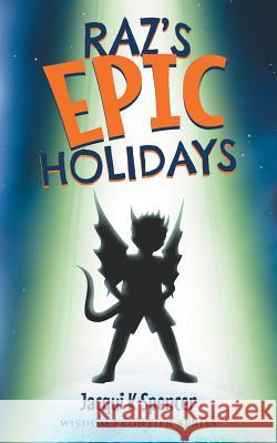 Raz's Epic Holidays Jacqui K. Spencer Bookcover Cafe 9780994386021 Wisdom Frontier