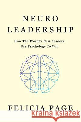 NeuroLeadership: How The World's Best Leaders Use Psychology To Win Page, Felicia 9780994390240 Neurotriggers