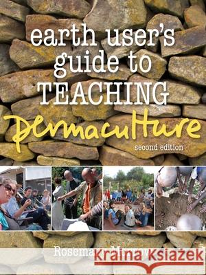 Earth User's Guide to Teaching Permaculture Rosemary Morrow Gabrielle Paananen 9780994392800 Melliodora Publishing