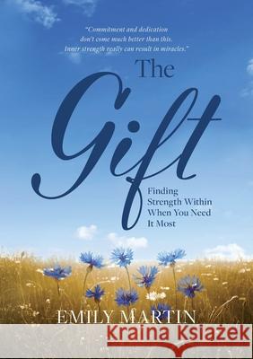 The Gift: Finding Strength Within When You Need It Most Emily Martin   9780994394125 Emily Martin