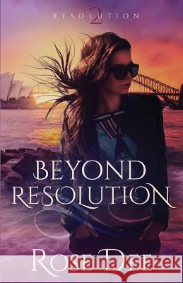 Beyond Resolution Rose Dee 9780994401168 Hole in the Wind Publishing