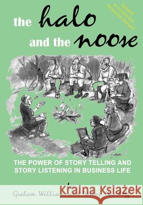 The Halo and the Noose (Version 2): the power of story telling and story listening in business life Dorian Haarhof Graham Williams 9780994402882 Heart Space Publications