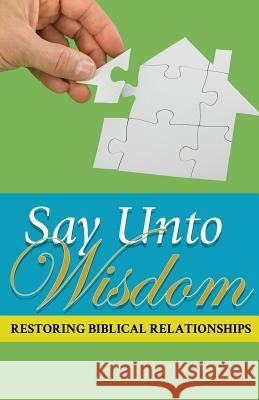 Say Unto Wisdom: Restoring Biblical Relationships Joseph Kelton Stephen 9780994404213