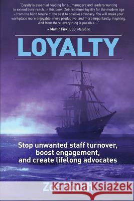 Loyalty: Stop unwanted staff turnover, boost engagement, and create lifelong advocates Routh, Zoë 9780994411969