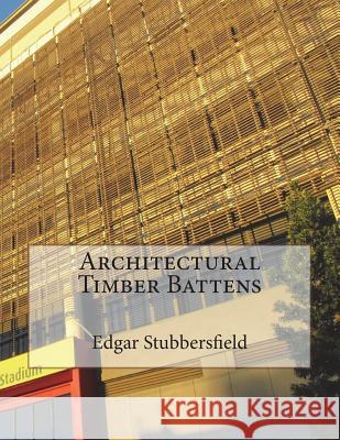 Architectural Timber Battens Edgar Stubbersfield 9780994415707 Rachel Stubbersfield Publishing