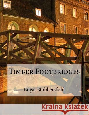 Timber Footbridges Edgar Stubbersfield 9780994415714 Rachel Stubbersfield Publishing