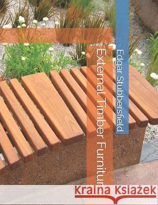 External Timber Furniture Edgar Stubbersfield 9780994415738 Rachel Stubbersfield Publishing