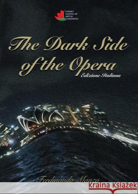 The Dark Side of the Opera: Italian Version Ferdinando Manzo 9780994419903 Sydney School of Arts and Humanities