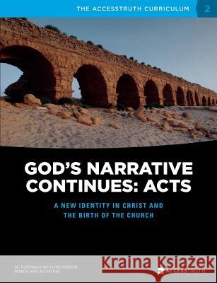 God's Narrative Continues: Acts: A new identity in Christ and the birth of the Church Accesstruth 9780994427021 Accesstruth