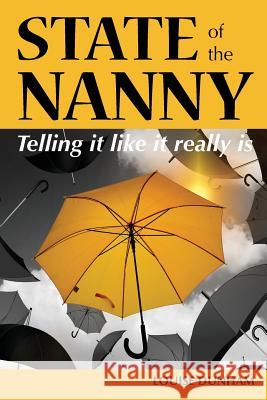 State of the Nanny: Telling it like it really is Dunham, Louise 9780994429353 Monterey Press