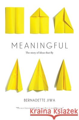 Meaningful: The Story of Ideas That Fly Bernadette Jiwa 9780994432803 Perceptive Press