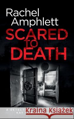 Scared to Death: A Detective Kay Hunter crime thriller Amphlett, Rachel 9780994433763 Saxon Publishing