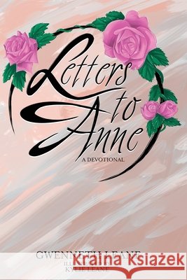 Letters to Anne - A Devotional Gwenneth Leane 9780994438270 Kylie Margaret Leane