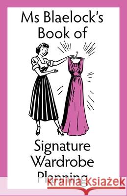 Signature Wardrobe Planning Blaelock, Alexandria 9780994441584 Bluemere Books