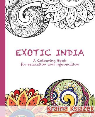 Exotic India: A Colouring Book for Relaxation and Rejuvenation Cassie Haywood 9780994443106