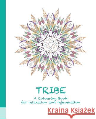 Tribe: A Colouring Book for relaxation and rejuvenation Haywood, Cassie 9780994443182