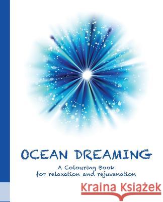 Ocean Dreaming: A Colouring Book for relaxation and rejuvenation Haywood, Cassie 9780994443199 Soul Spirit Enterprises