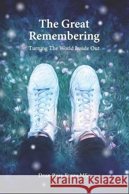 The Great Remembering: Turning the World Inside Out Dean Rees-Evans, Barb Aust 9780994446237 Three Principles Press