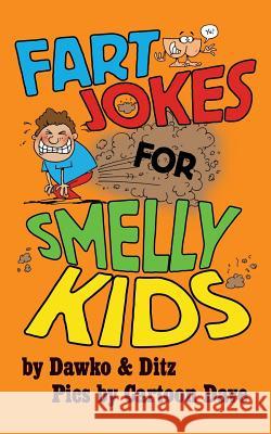 Fart Jokes for Smelly Kids Dawko                                    Ditz                                     Dave Hackett 9780994447104