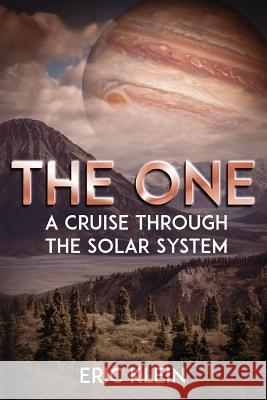The One: A Cruise Through the Solar System Klein, Eric 9780994449320 Purple Toga Publications