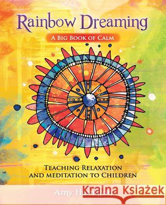 Rainbow Dreaming-A Big Book of Calm: Teaching Relaxation and Meditation to Children Amy Hamilton Kelly Jervis Michelle Holyhead 9780994454607 Indigo Kidz Publishing