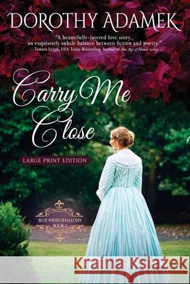 Carry Me Close (Large Print) Dorothy Adamek 9780994457288 Crabapple House Publishing